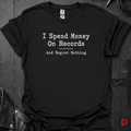 Spend Money On Records T-Shirt | Regret nothing Vinyl Lover - Black - T-Shirt
