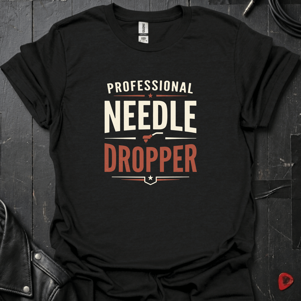 Professional Needle Dropper T-Shirt