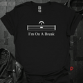 I'm On A Break T-Shirt - Black - T-Shirt