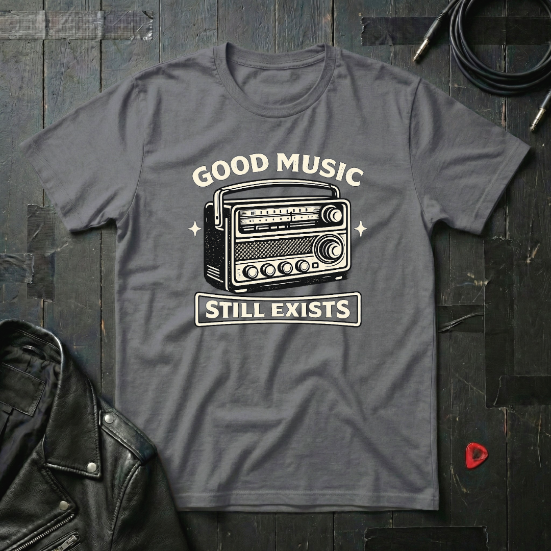 Good Music Still Exists T-Shirt