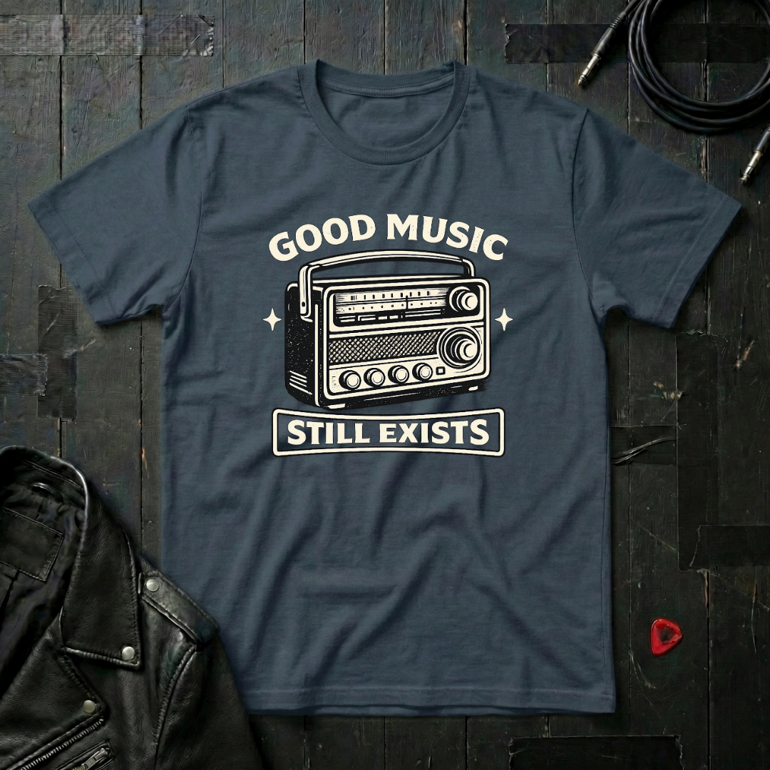 Good Music Still Exists T-Shirt