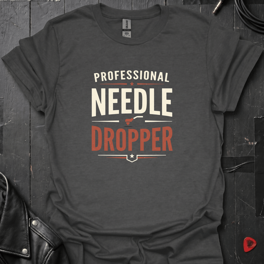 Professional Needle Dropper T-Shirt