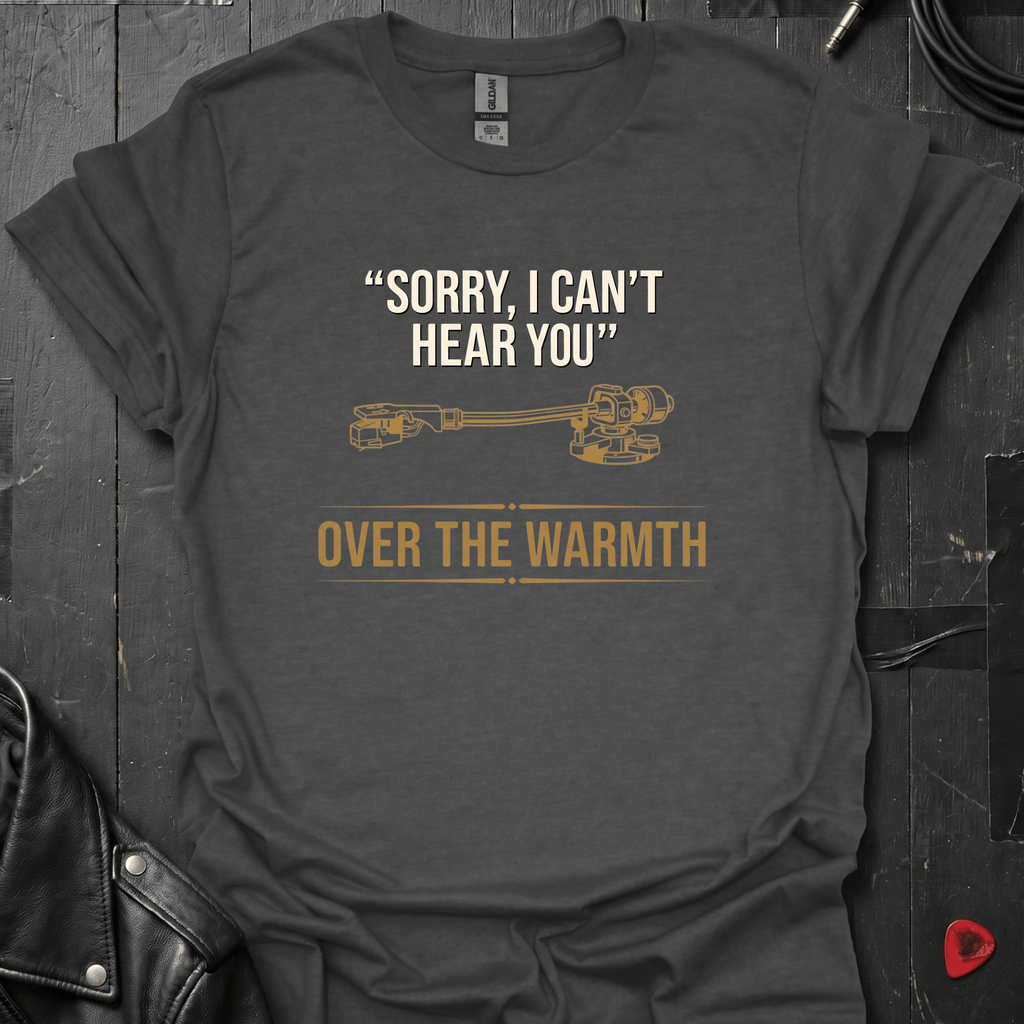 Can't Hear You T-Shirt