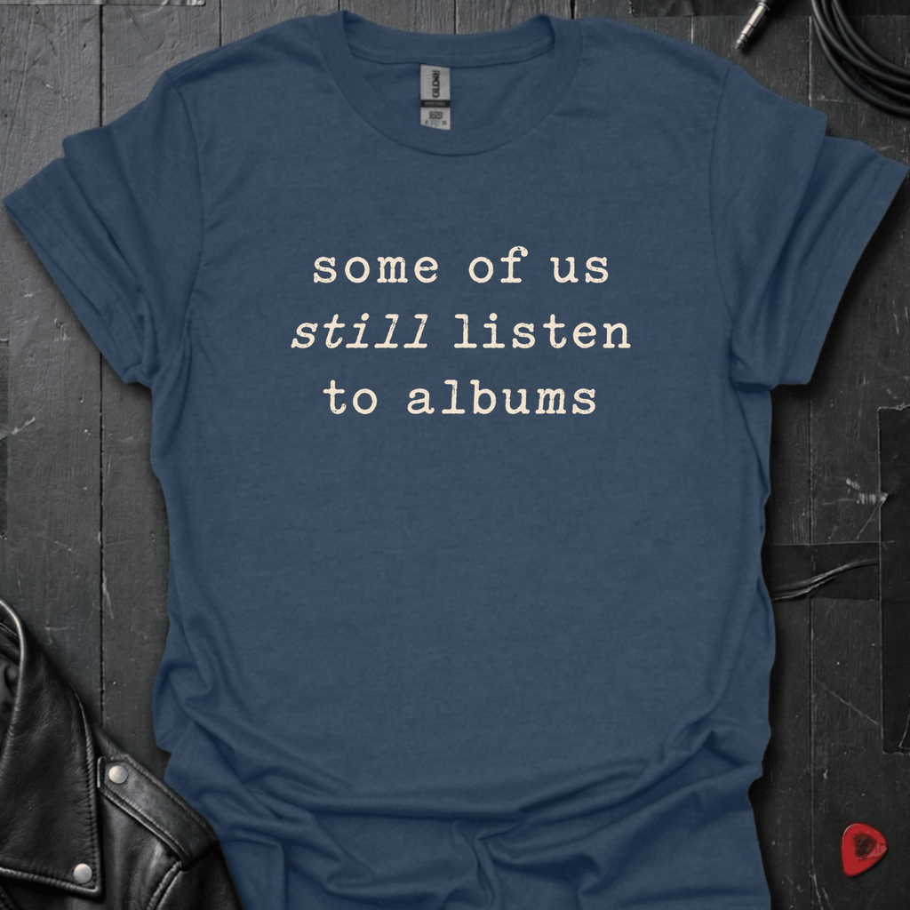 Still Listens To Albums T-Shirt - Heather Navy - T-Shirt