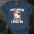 I Can't Complain T-Shirt - S - T-Shirt