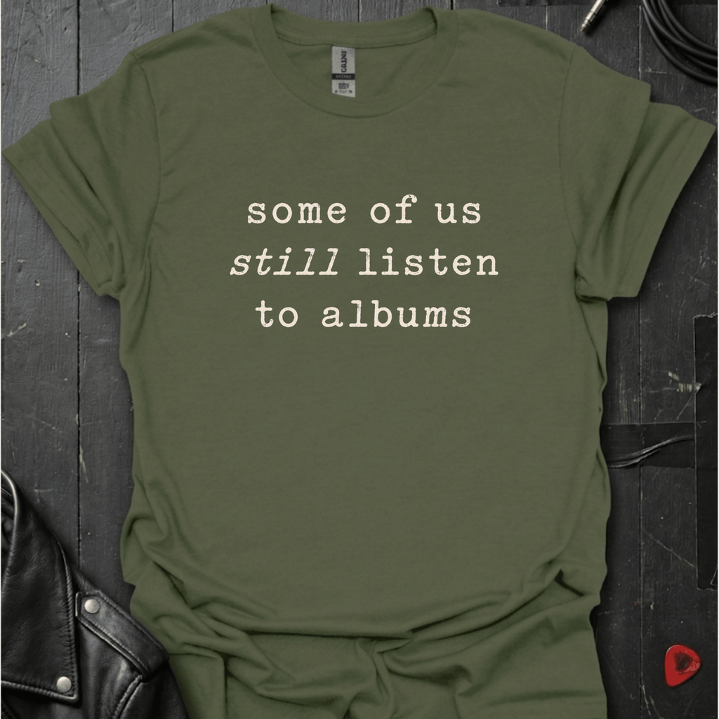 Still Listens To Albums T-Shirt - Military Green - T-Shirt