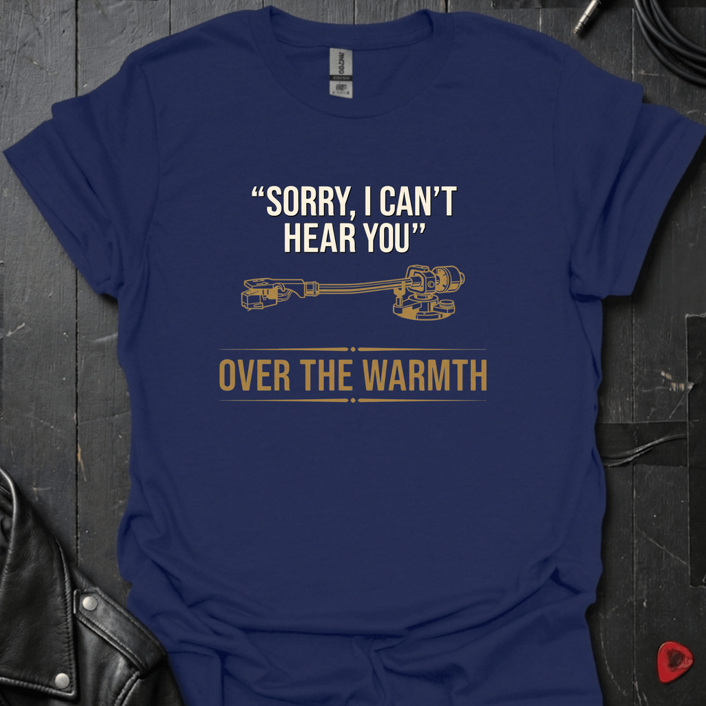 Can't Hear You T-Shirt