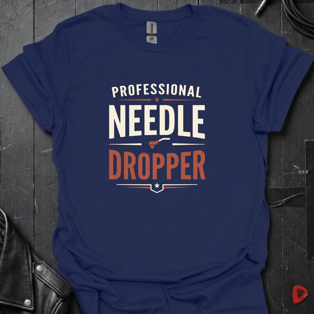 Professional Needle Dropper T-Shirt