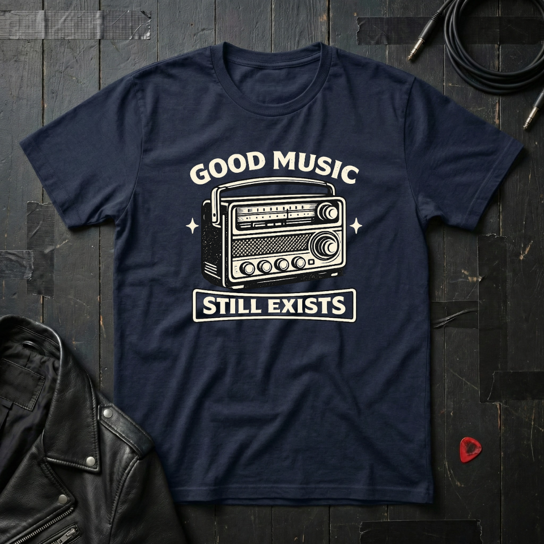 Good Music Still Exists T-Shirt